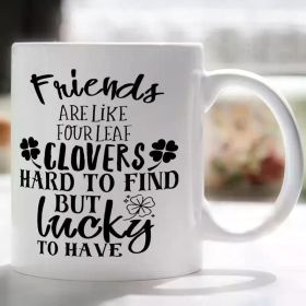Lucky Charm Ceramic Mug - 'Friends Are Like Four Leaf Clovers' Design, Microwave Safe, Reusable Drinkware for All